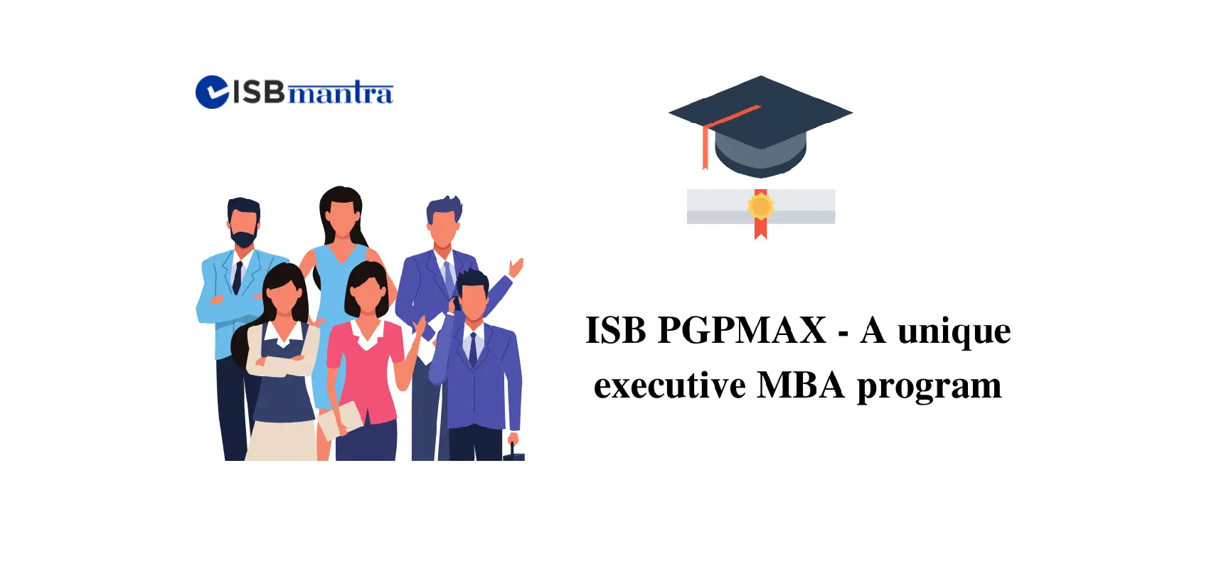 ISB PGPMAX A Unique Executive MBA Program ISBmantra