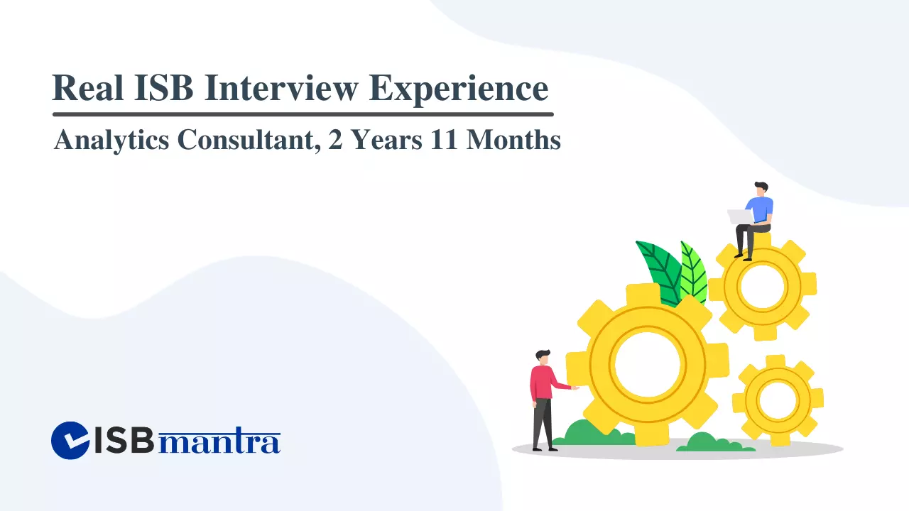 ISB Interview Experience - Analytics Consultant 2 years 11 months