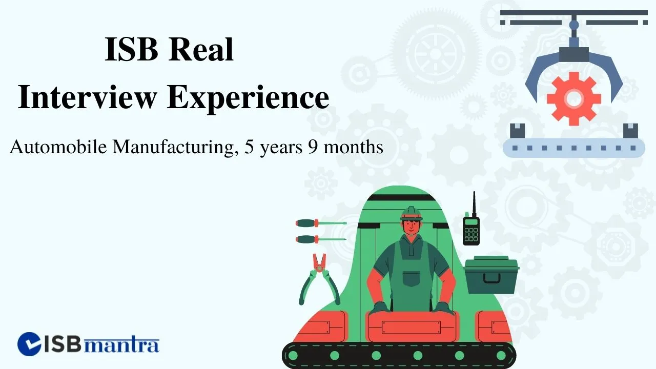 ISB-Interview-Experience-Automobile -Manufacturing-5years-9months