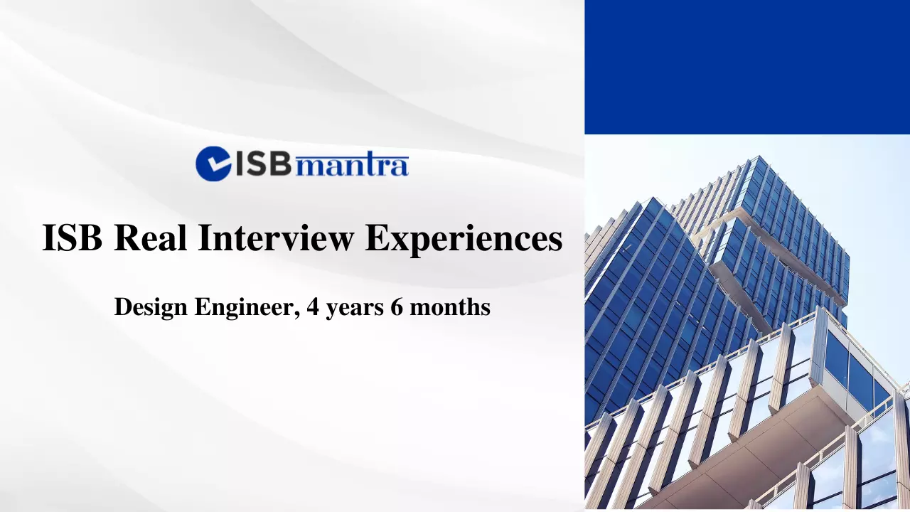 ISB Interview Experience - Design Engineer, 4 years 6 months