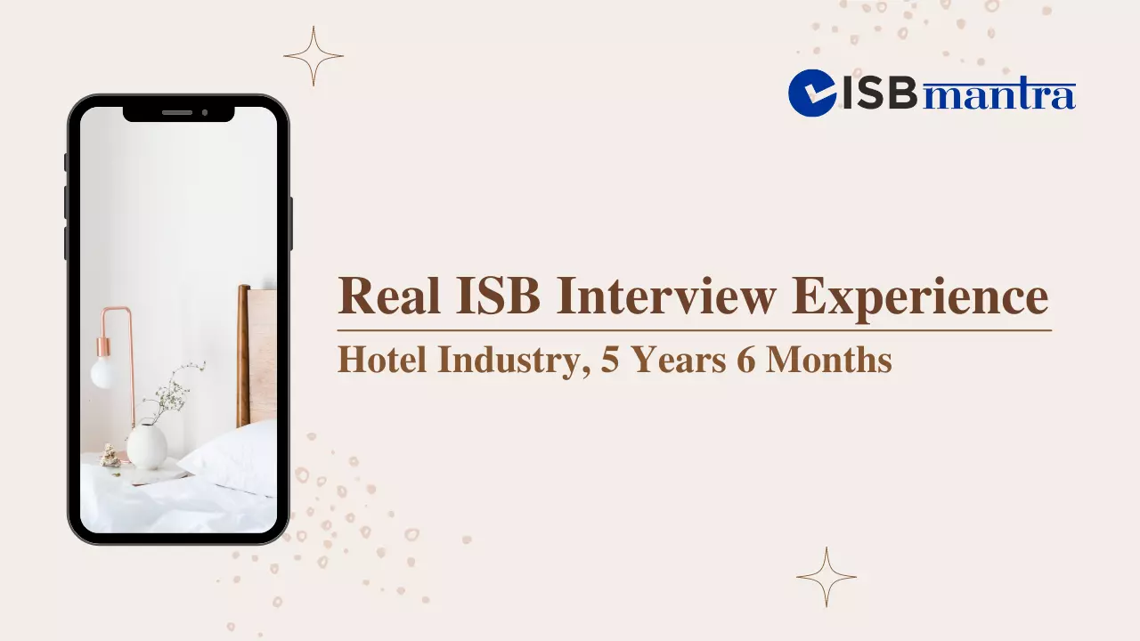 ISB Interview Experience - Hotel Industry 5 Years 6 Months