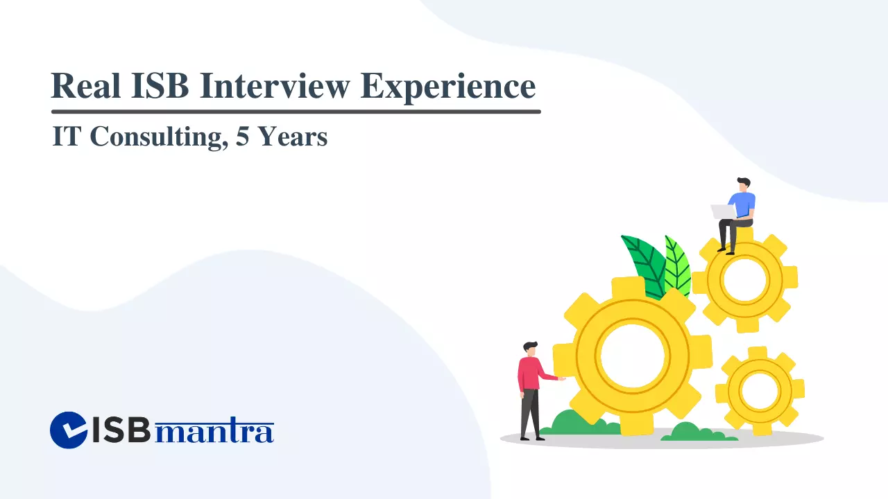 ISB Interview Experience - IT Consulting 5 years