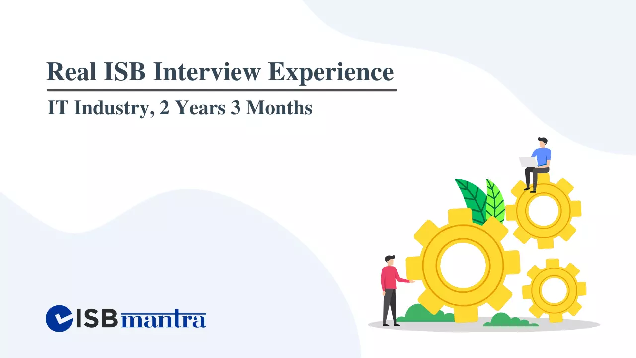 ISB Interview Experience - IT Industry 2 years 3 months
