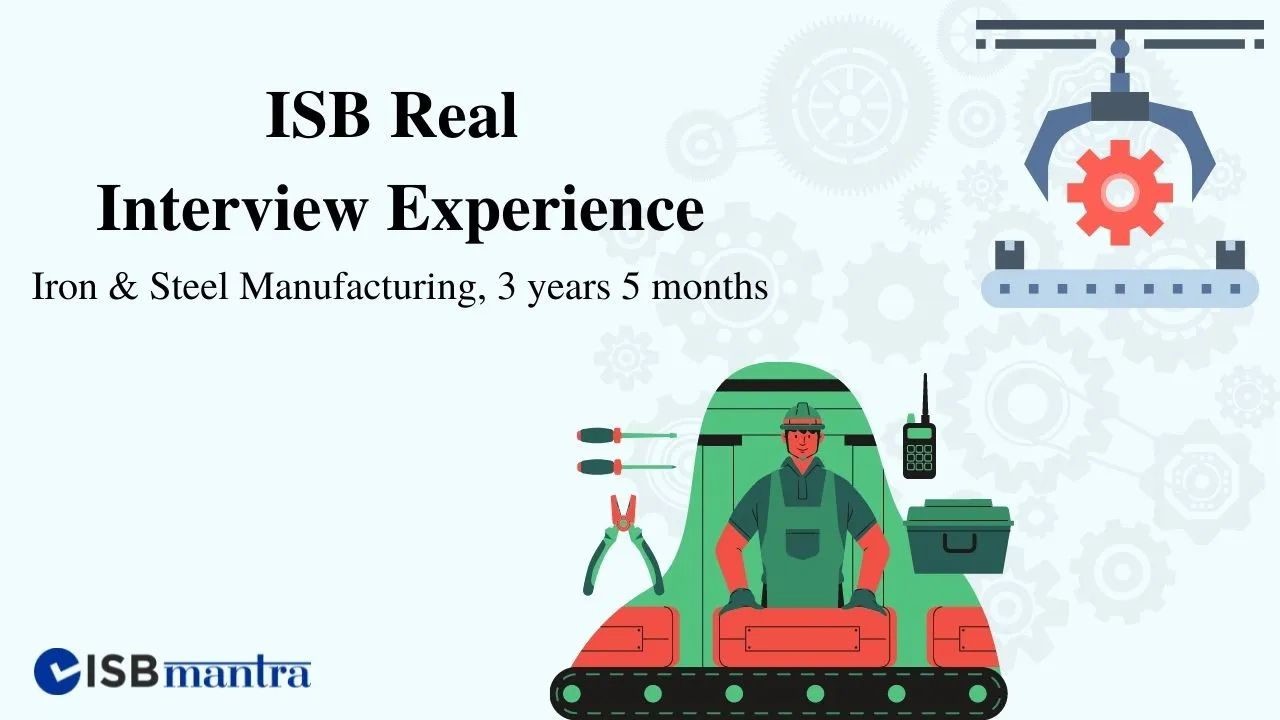 ISB-Interview-Experience-Iron&Steel -Manufacturing-3years-5months