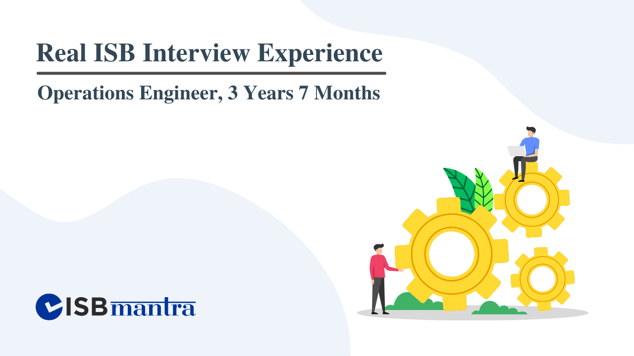 ISB Interview Experience - Operations Engineer - 3 years 7 months