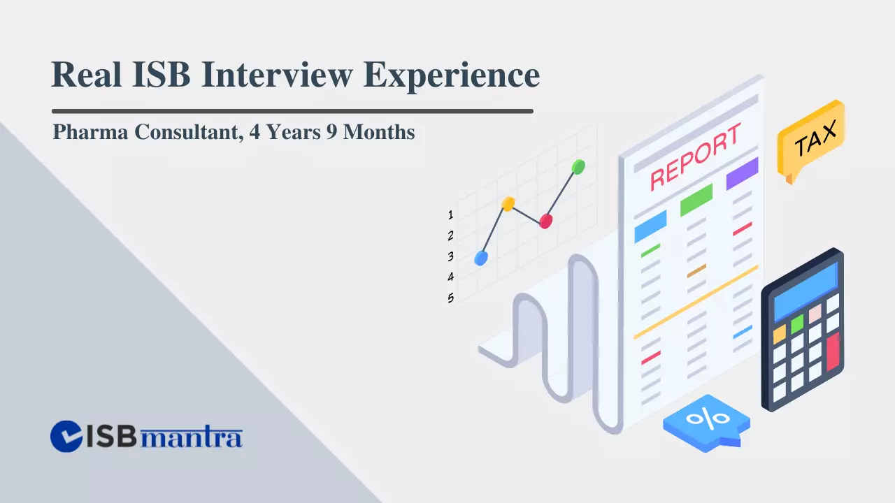 ISB Interview Experience - Pharma Consultant - 4 years 9 Months