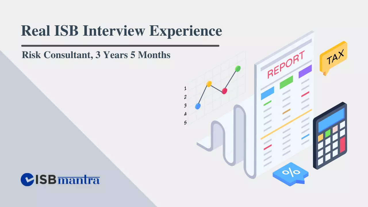 ISB Interview Experience - Risk Consultant - 3 years 5 Months