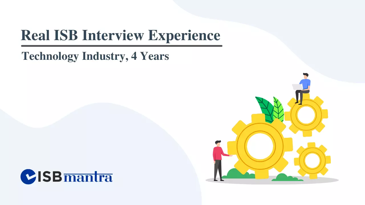 ISB Interview Experience - Technology Industry - 4 years